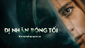 Phim Dị Nhân Bóng Tối - Transference (2020)