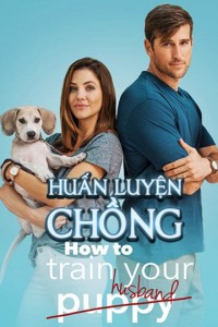 Phim Huấn Luyện Chồng - How to Train Your Husband (2018)