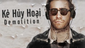 Phim Kẻ Hủy Hoại - Demolition (2015)