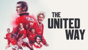 Phim Lịch Sử Manchester United - The United Way (2021)