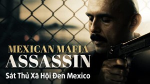 Phim Sát Thủ Xã Hội Đen Mexico - Mundo (Mexican Mafia Assassin) (2018)